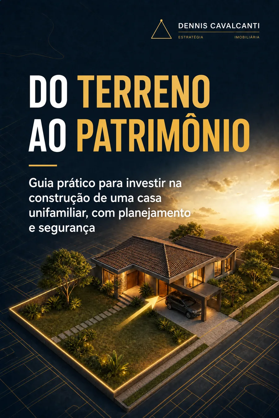 Capa do e-book Do terreno ao patrimônio, de Dennis Cavalcanti